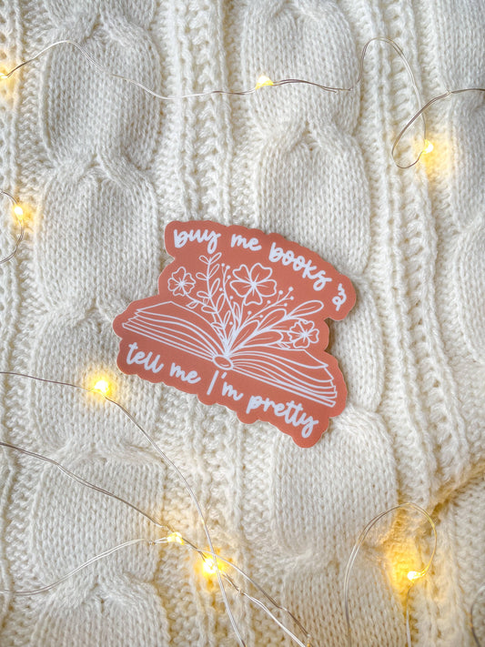 Meaggie Moos - Buy Me Books and Tell Me I'm Pretty Floral Bookish Sticker - The Secret Garden Bookery
